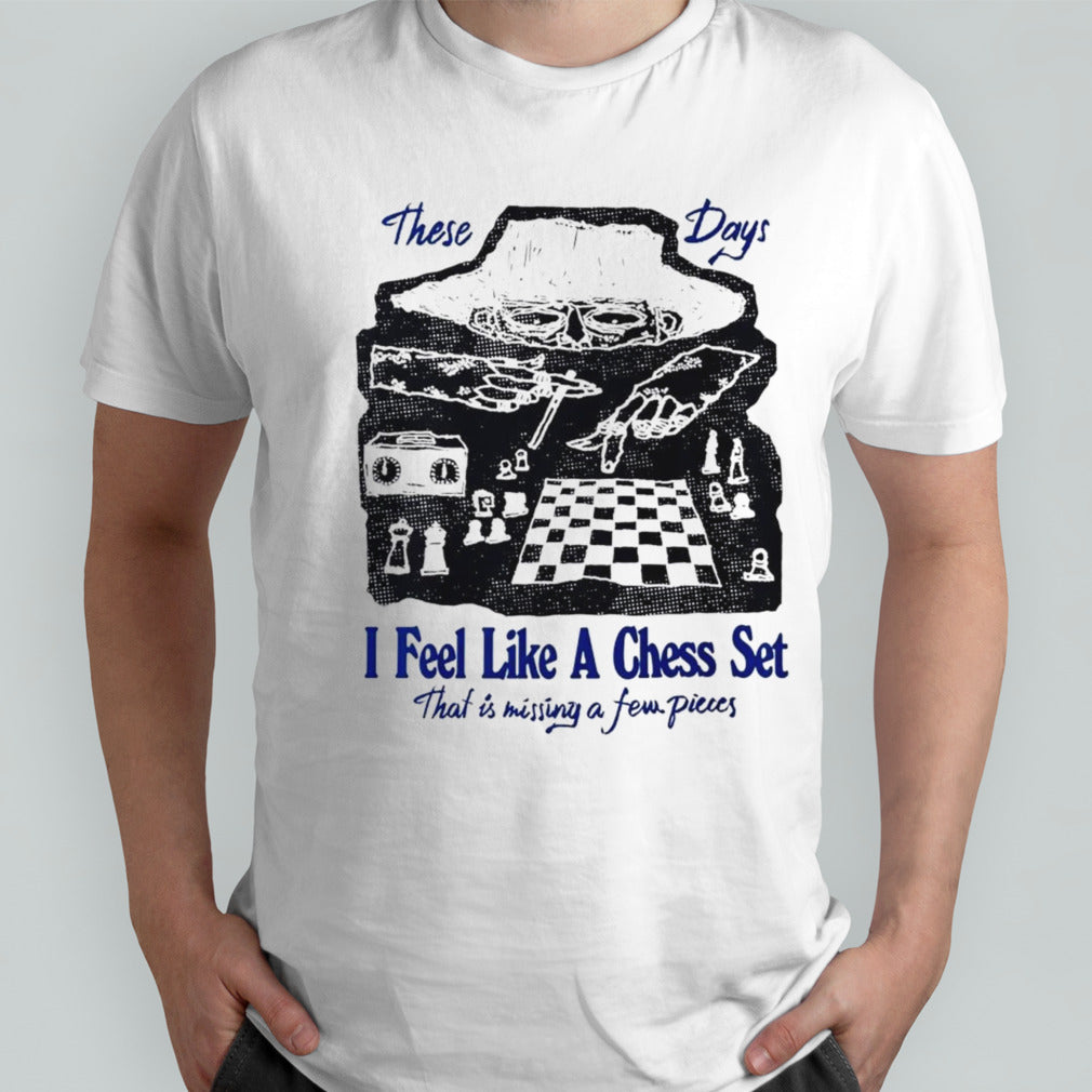 These days I feel like a chess set shirts