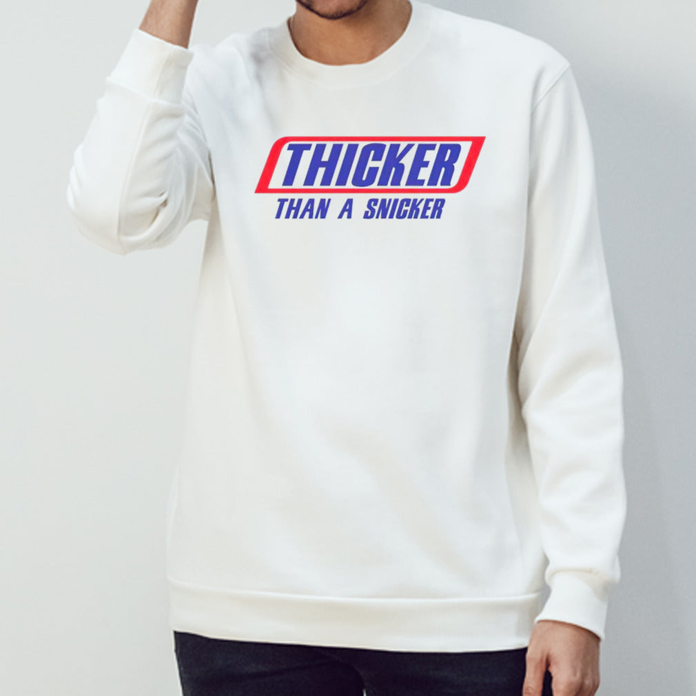 Thicker than a snicker shirts