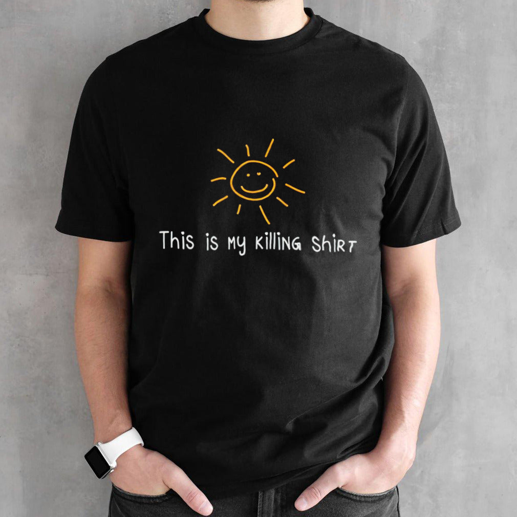 This is my killing shirts