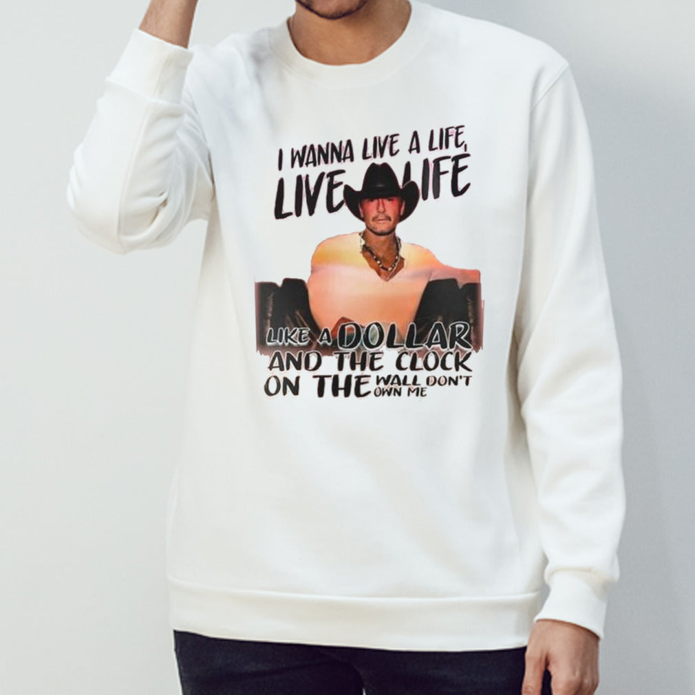 Tim Mcgraw Standing Room Only Tour 2024 I Wanna Live A Life Like A Dollar And The Clock On The Wall Donâ€™t Own Me Shirt