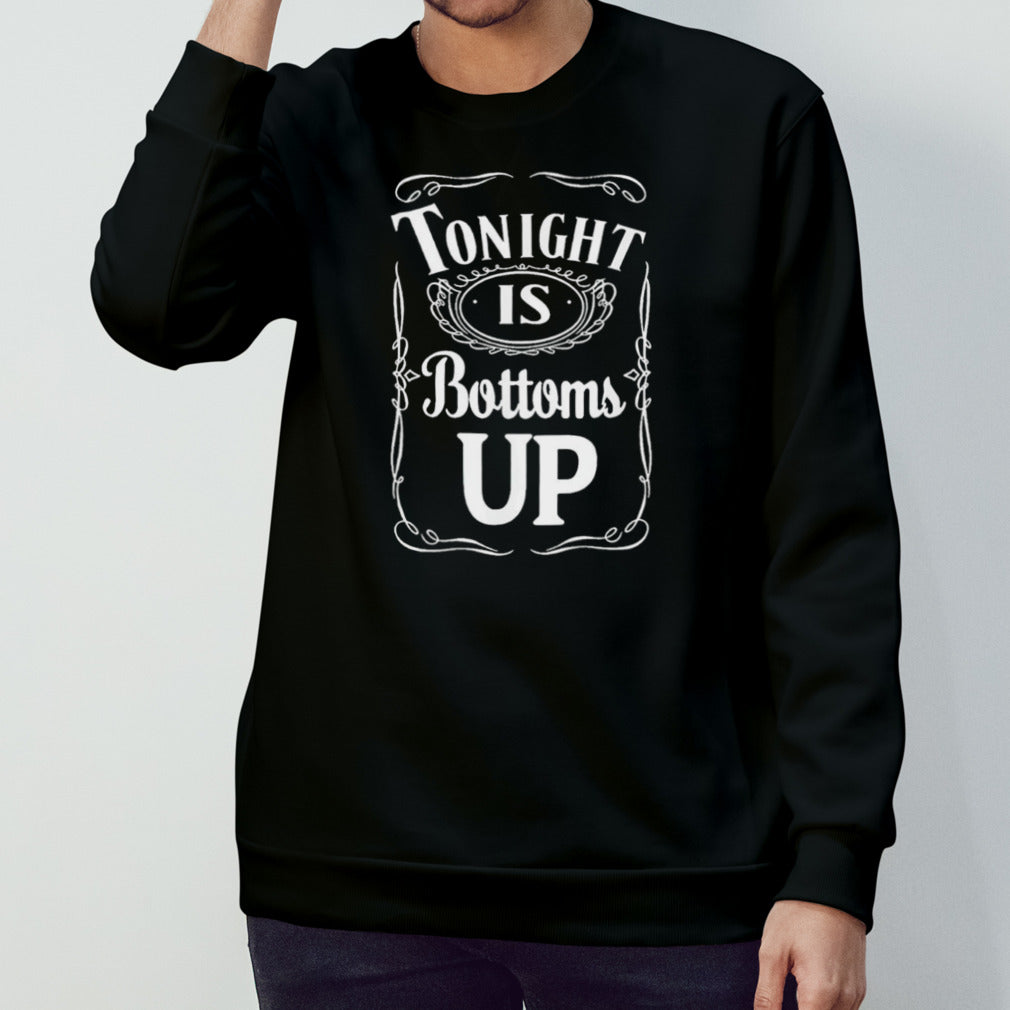 Tonight is bottoms up shirt