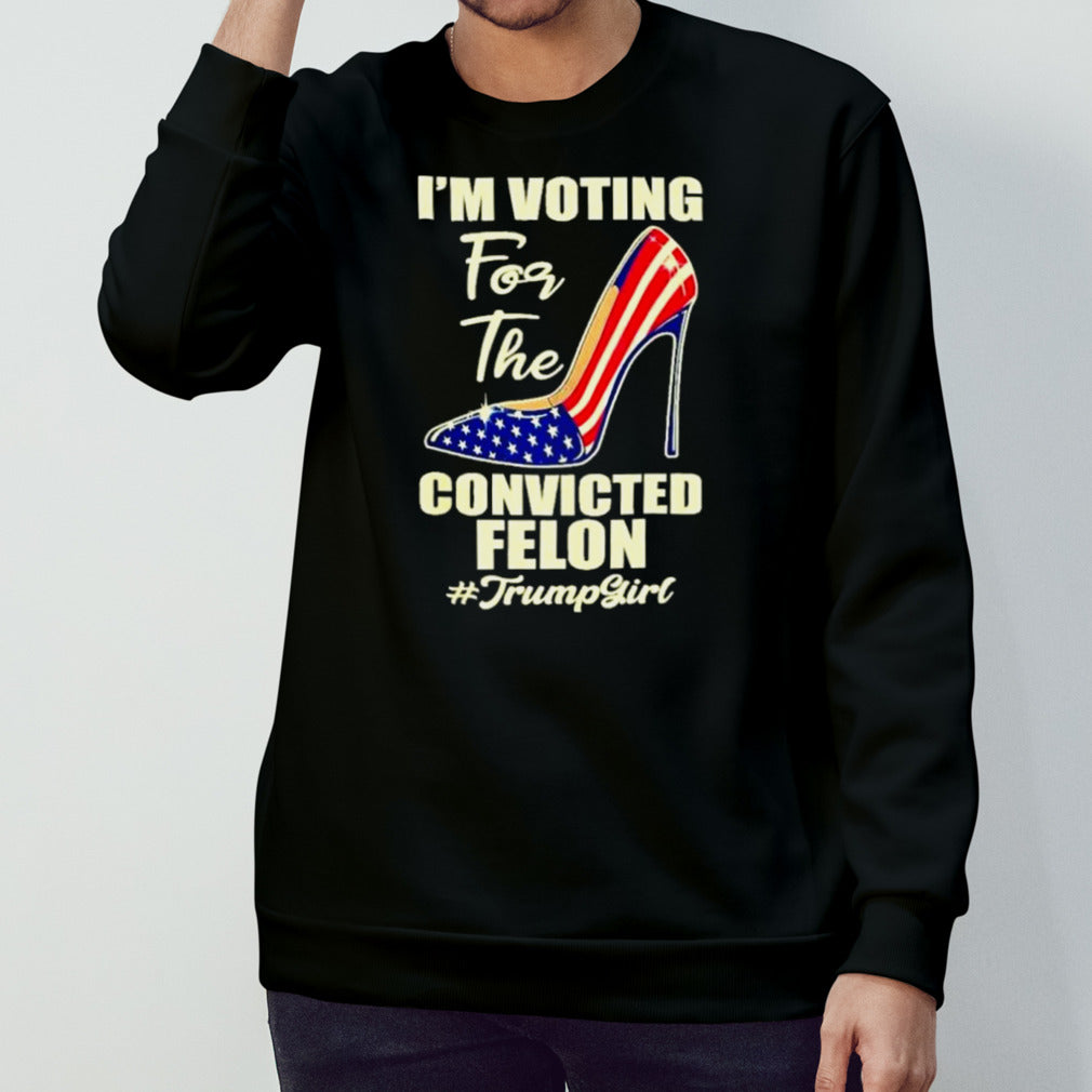 Trump Girl Iâ€™m Voting Convicted felon 2024 T shirt