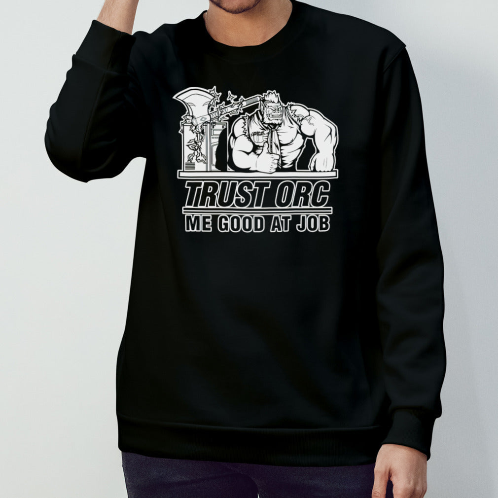 Trust orc we good at job shirts