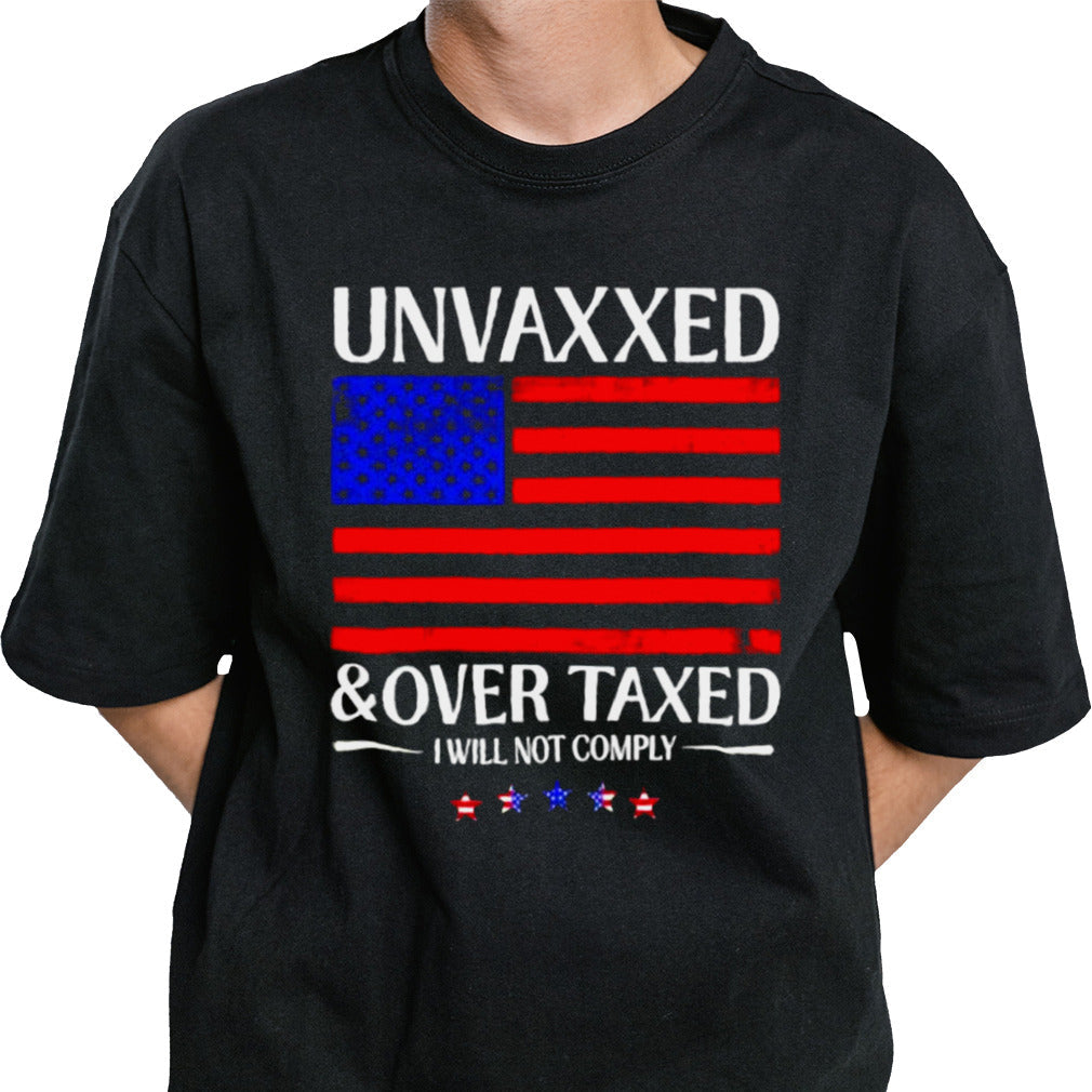 Unvaxxed And Over Taxed I Will Not Comply 2024 Shirt