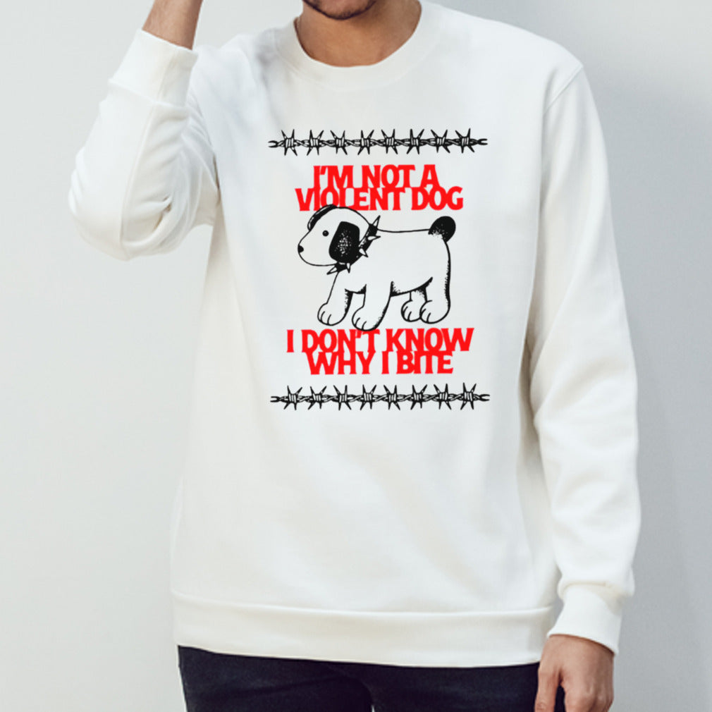 Violent Dog I donâ€™t know why I bite shirt