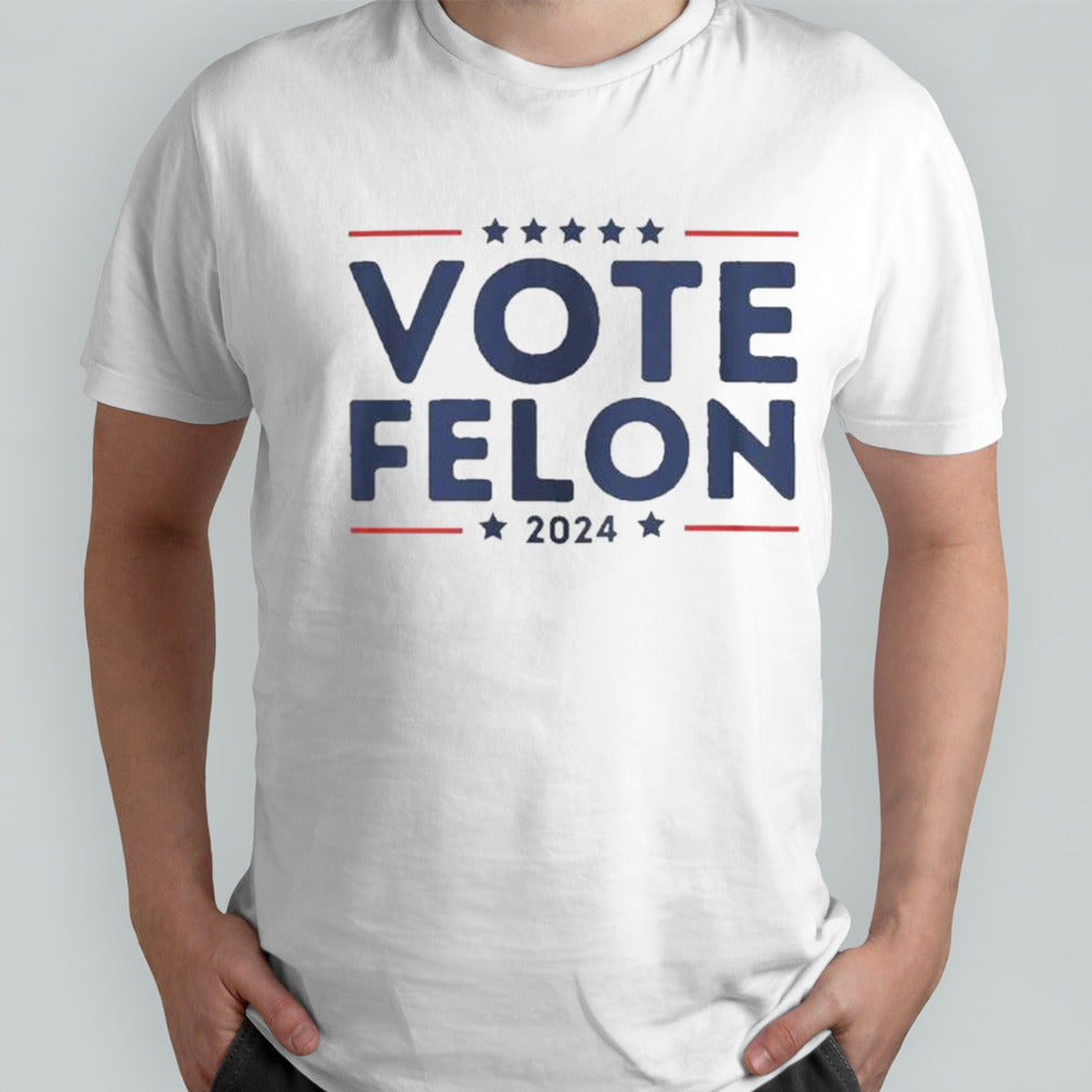 Vote Felon 2024 Trump 34 Coulds shirt