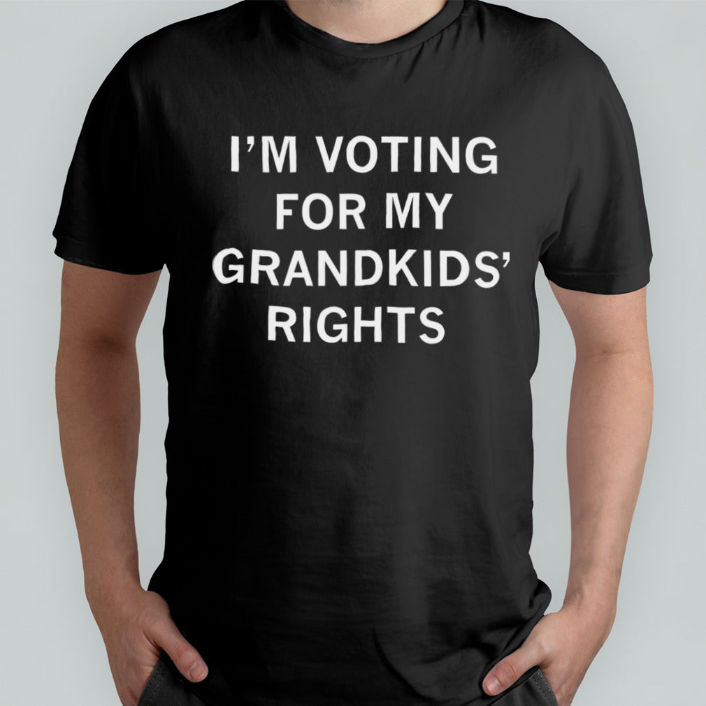 Voting for my grandkidsâ€™ rights shirt