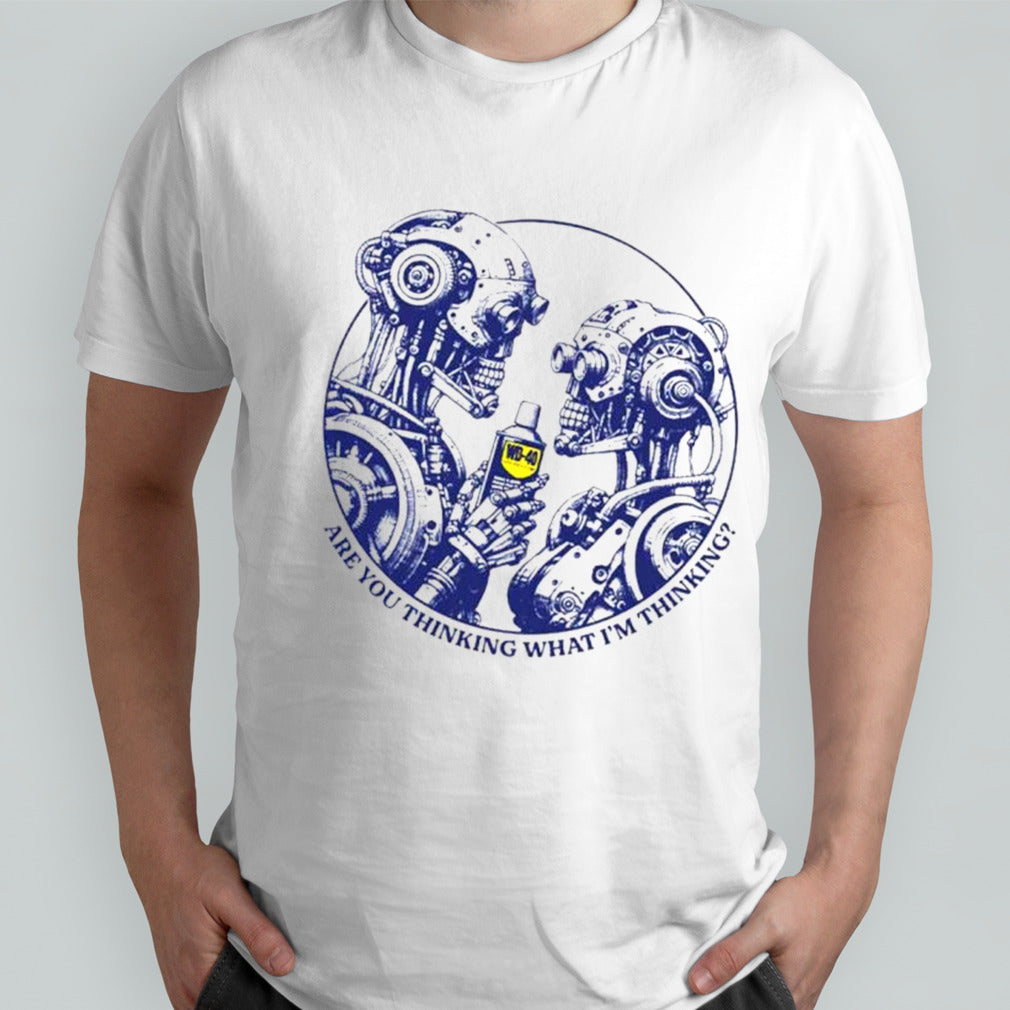 WD-40 Are you thinking what Isâ€™m thinking shirts