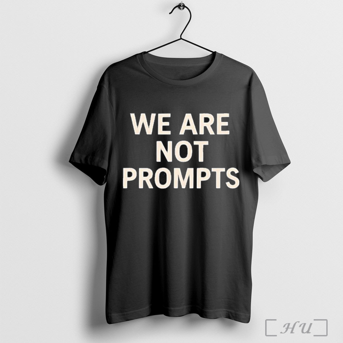 We Are Not Prompts T Shirt Sweatshirt