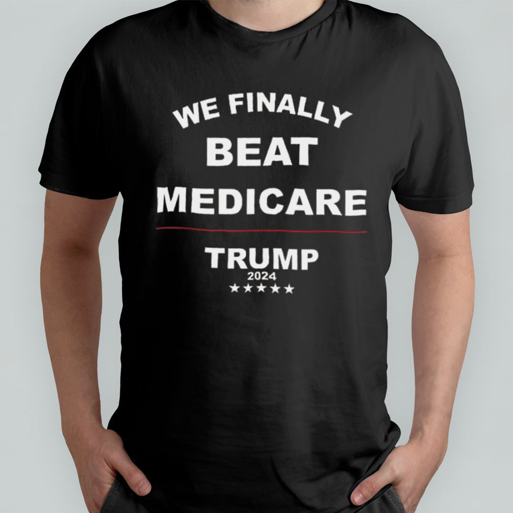 We Finally Beat Medicare Trump 2024 Five Stars T-shirt