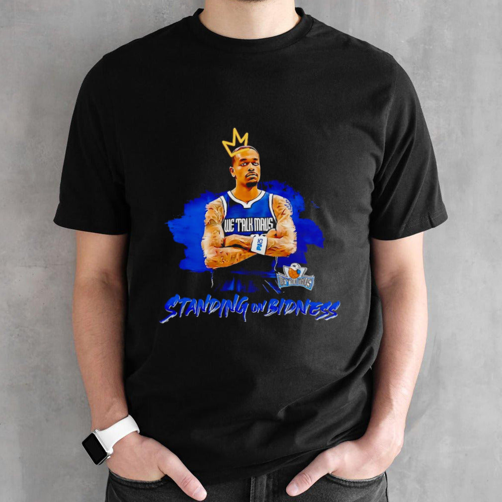 We Talk Mavs Standing On Bidness shirt