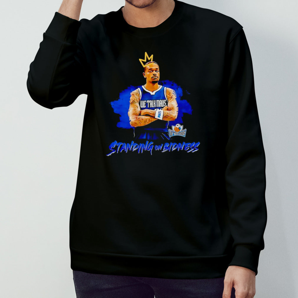 We Talk Mavs Standing On Bidness shirt