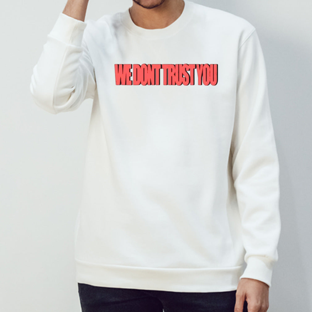 We donsâ€™t trust you shirts