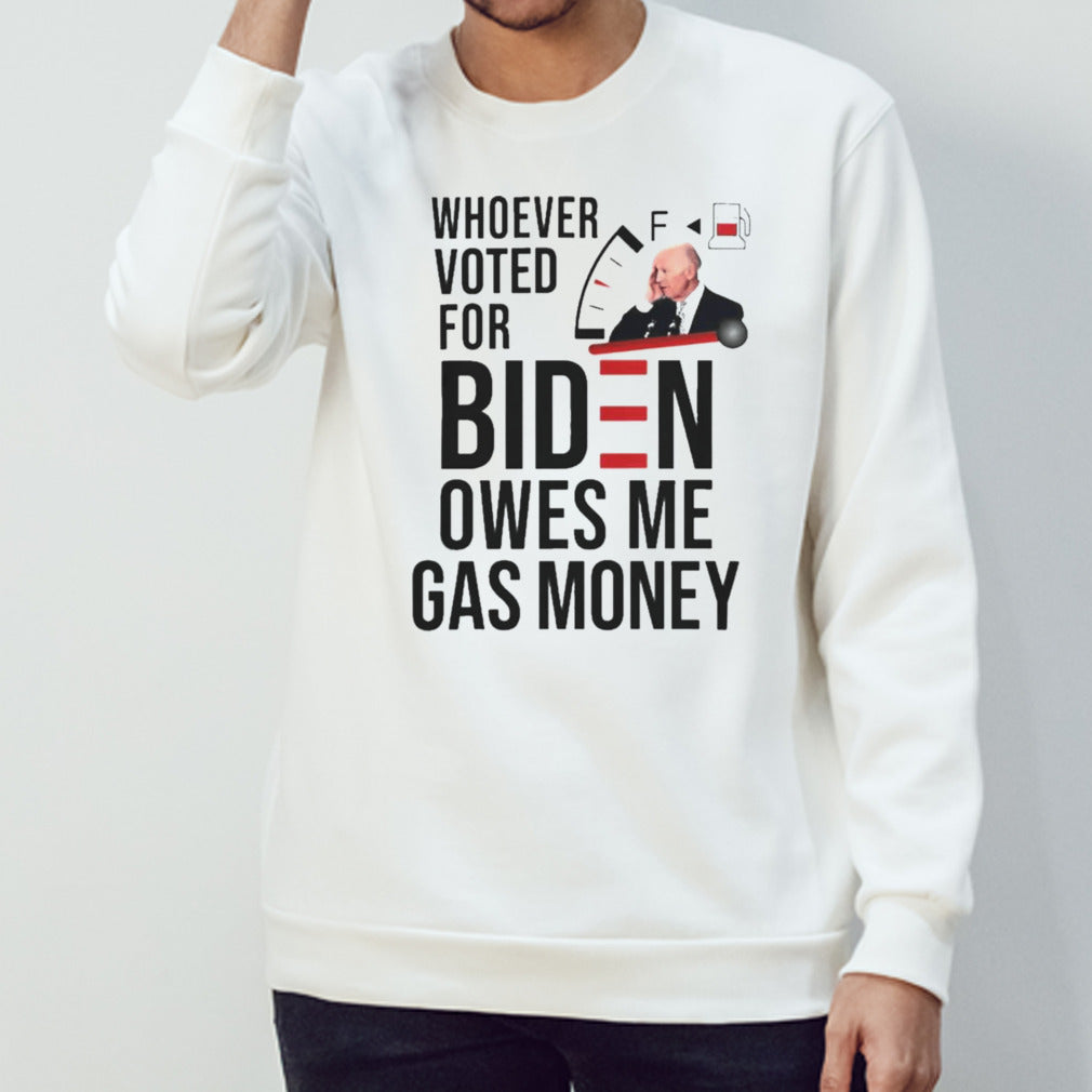 Whoever Voted Biden Owes Me Gas Money 2024 T-shirts