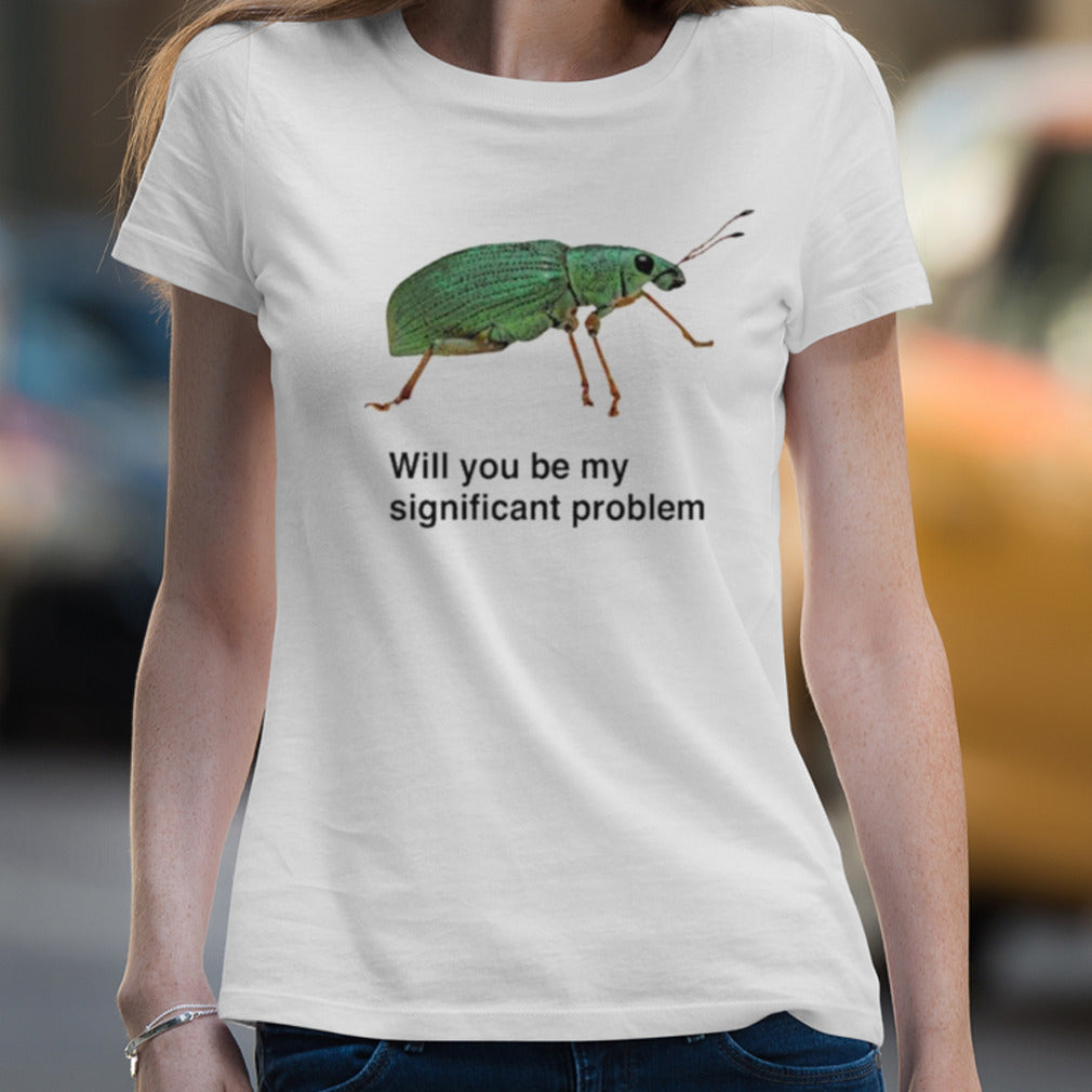 Will You Be My Significant Problem T-shirt