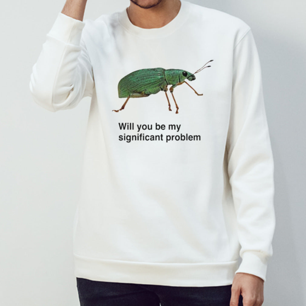 Will You Be My Significant Problem T-shirt
