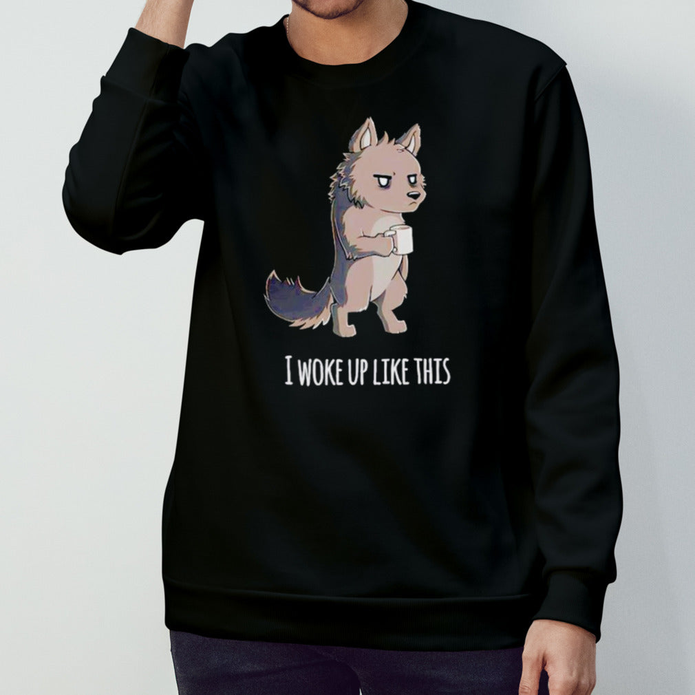 Wolf drink coffee I woke up like this shirts