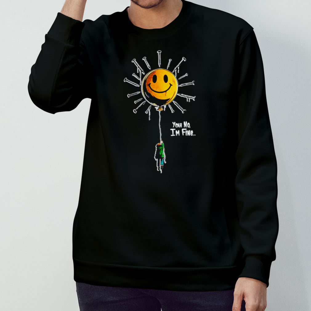 Yeah no Isâ€™m fine shirts