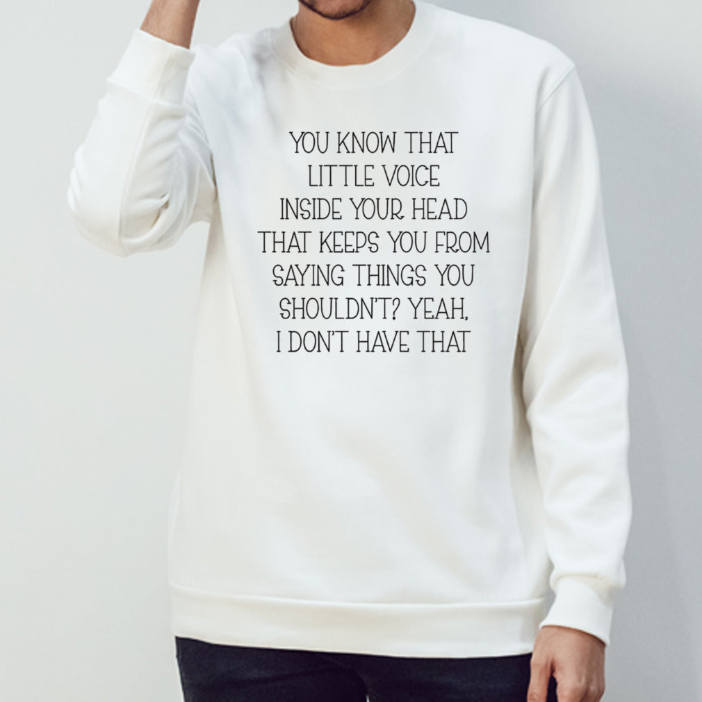You know that little voice inside your head that keeps you from saying things you shouldnsâ€™t yeah shirts