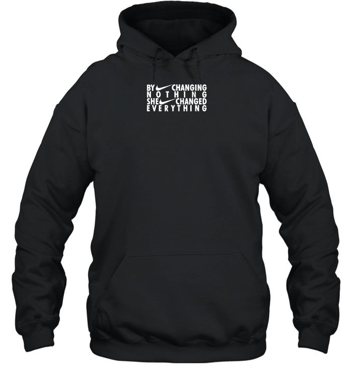 By Changing Nothing She Changed Everything Hoodie