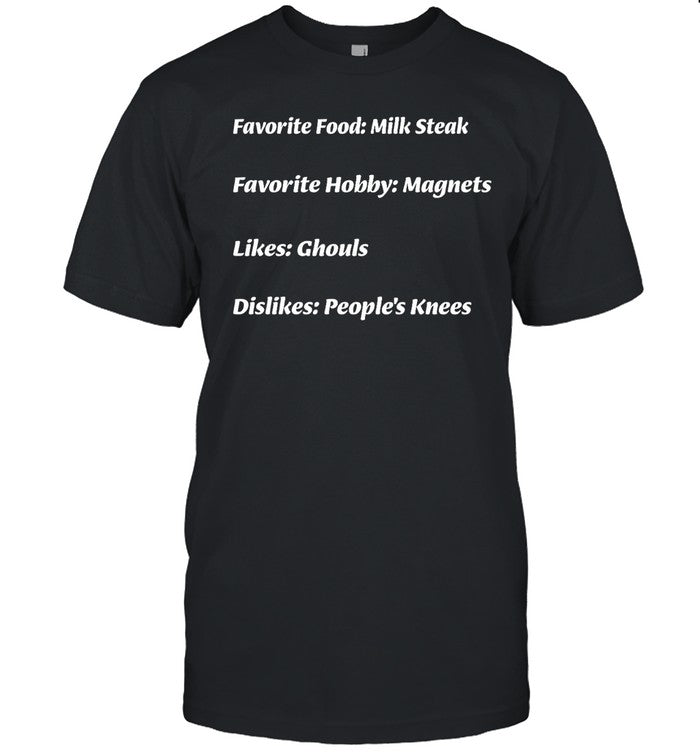 Favorite Food Milk Steak Favorite Hobby Magnets Likes Ghouls Dislikes People's Knees Hoodie