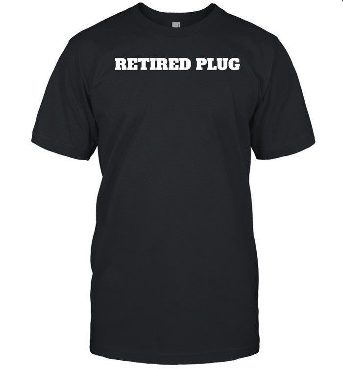 Retired Plug Shirt, Hoodie, Sweater, Long Sleeve And Tank Top