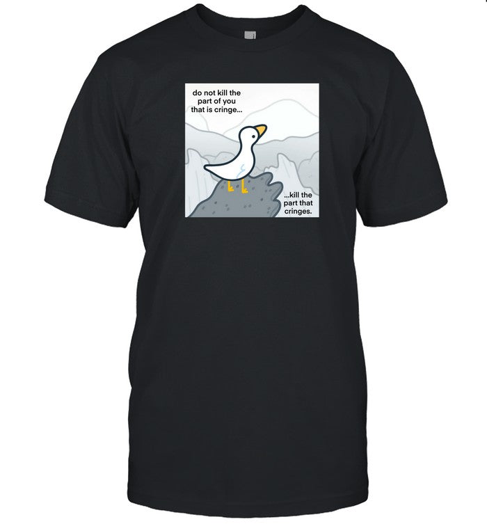 Do Not Kill The Part Of You That Is Cringe Kill The Part That Cringes Shirt T Shirt