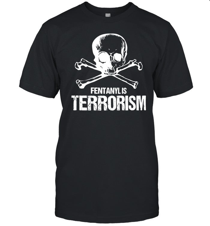Fentanyl Is Terrorism We Fight Monsters Tee