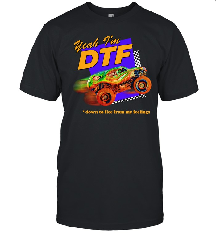Dopamine Goods Yeah I'm Dtf Down To Flee From My Feelings Shirt