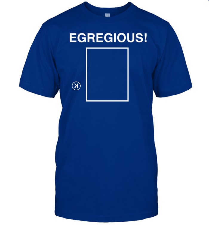 Obvious Shirts Egregious K Shirt