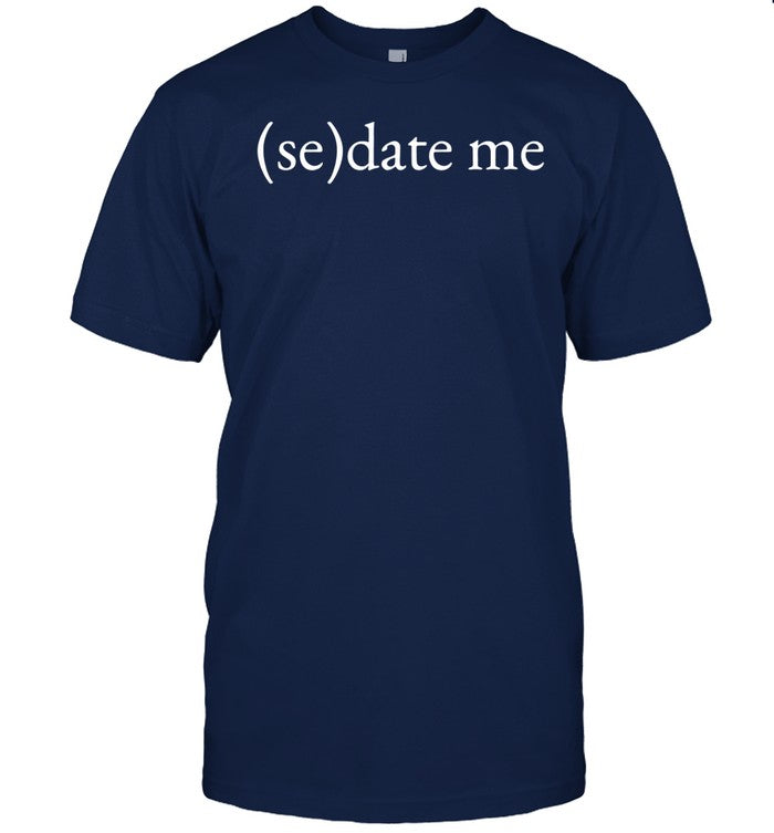 Emotional Club Sedate Me Shirt