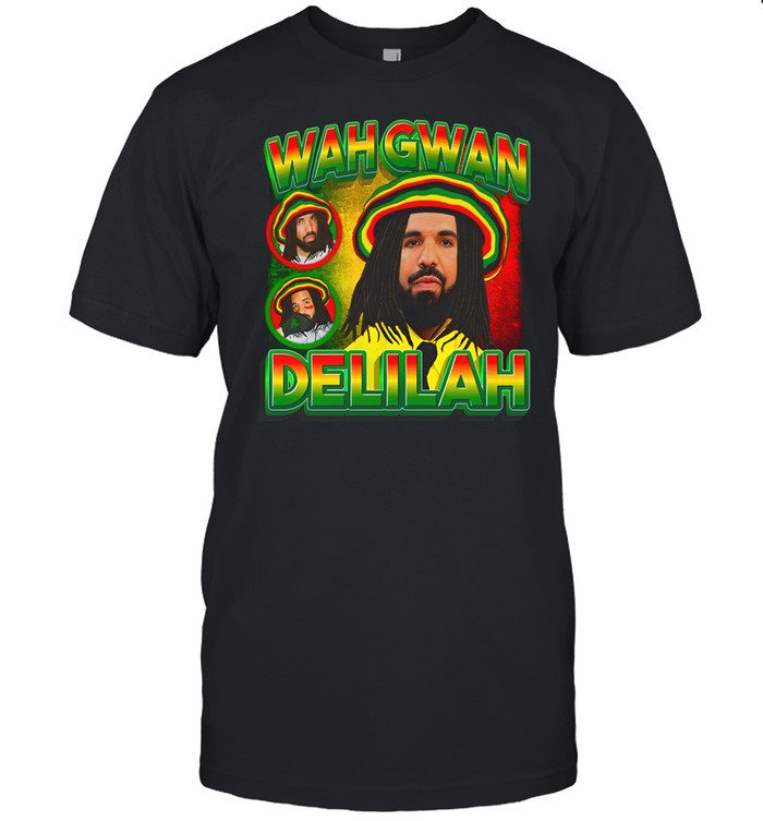 Drake Wah Gwan Delilah Shirt