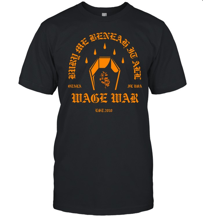 Wage War Bury Me Shirt