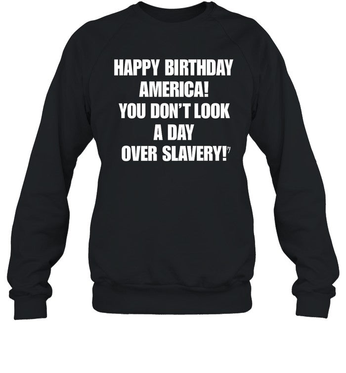 Happy Birthday America You Don't Look A Day Over Slavery Hoodie