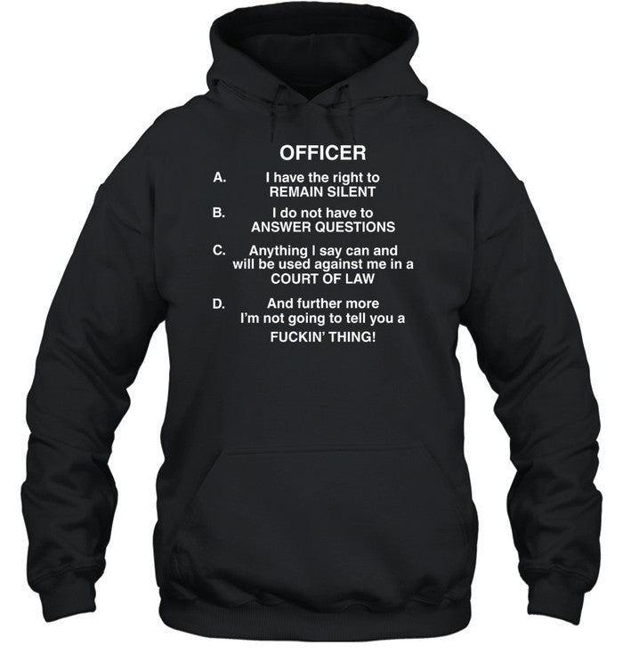 Officer I Have The Right To Remain Silent I Do Not Have To Answer Questions Hoodie