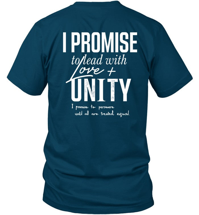 I Promise To Lead With Love Unity I Promise To Persevere Until All Are Treated Equal Shirt