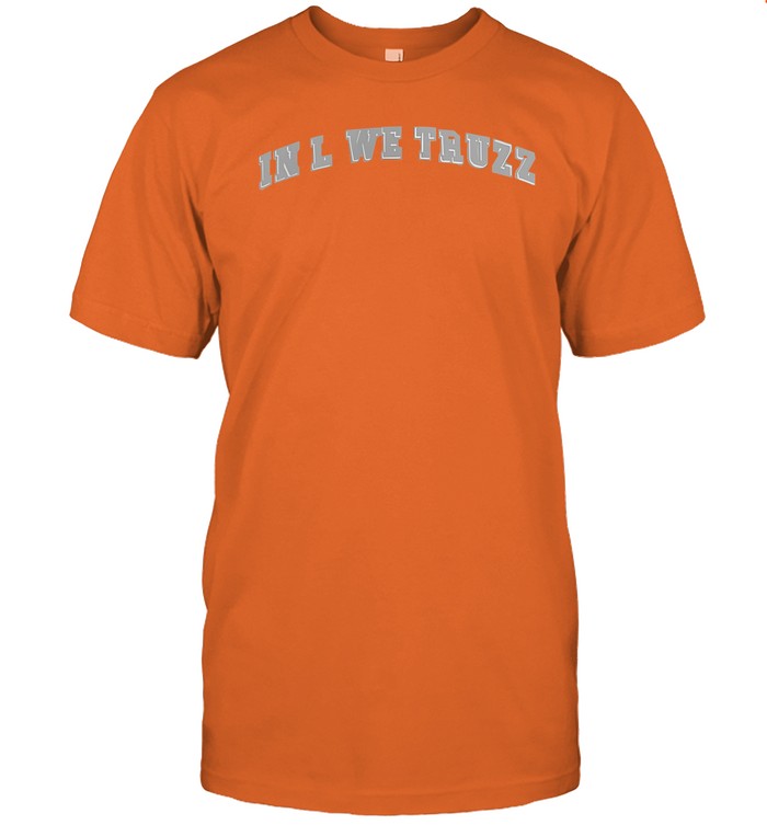 In L We Truzz Shirt
