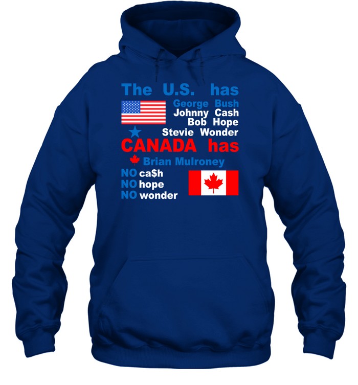 The Us Has George Bush Johnny Cash Bob Hope Stevie Wonder Canada Has Brian Mulroney Hoodie