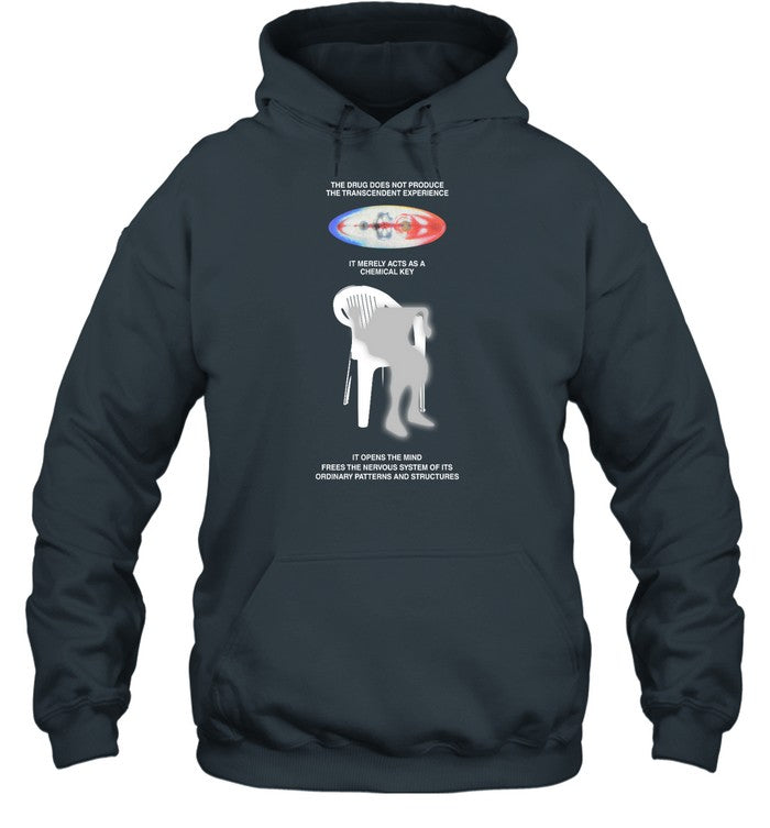 The Drug Does Not Produce The Transcendent Experience It Merely Acts As A Chemical Key Hoodie