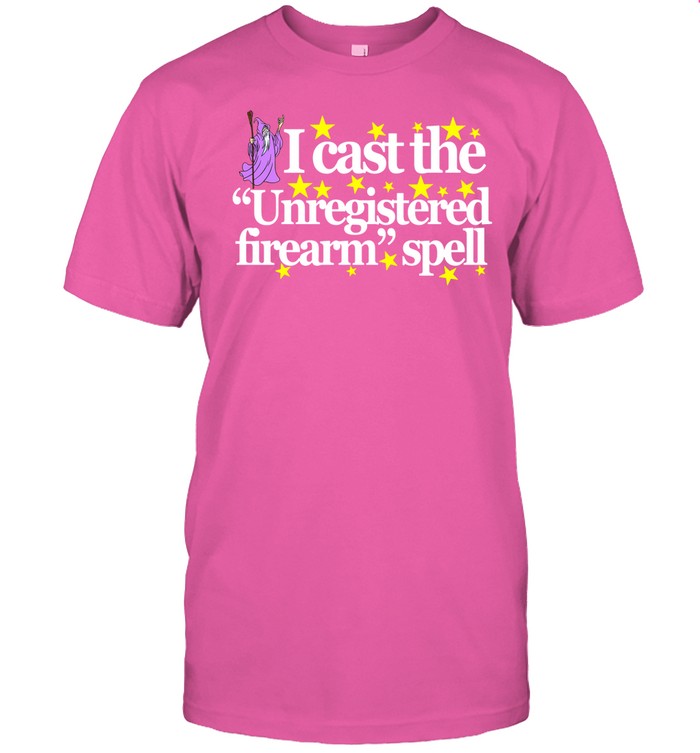 Wizard Spell I Cast The Unregistered Firearm Spell Shirt