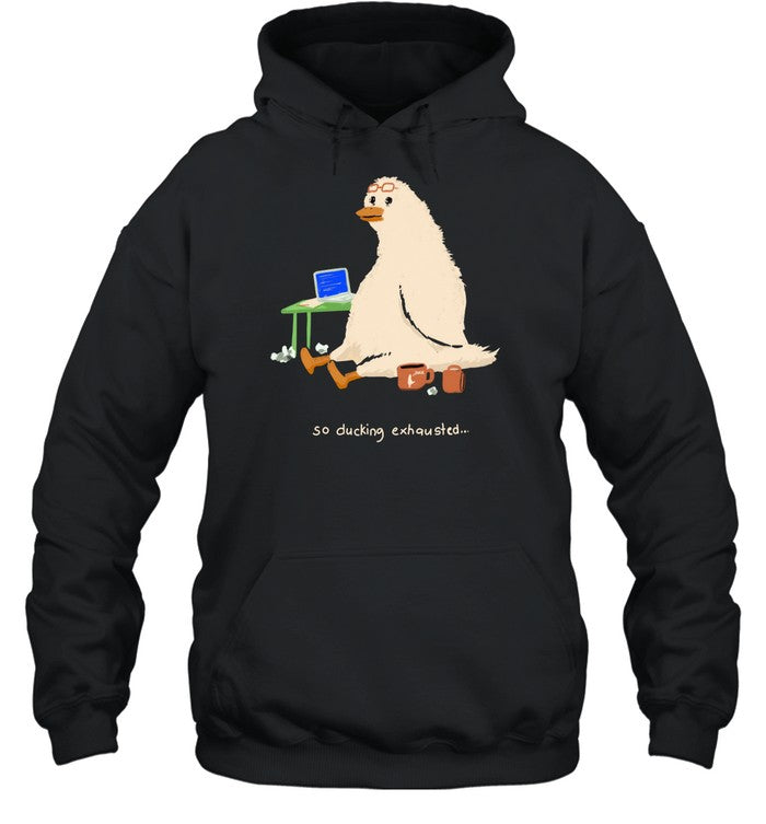 So Ducking Exhausted Hoodie