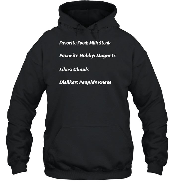 Favorite Food Milk Steak Favorite Hobby Magnets Likes Ghouls Dislikes People's Knees Hoodie
