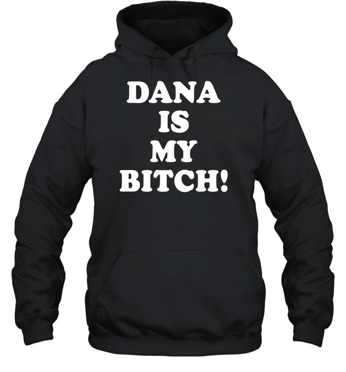 Dana Is My Bitch Hoodie