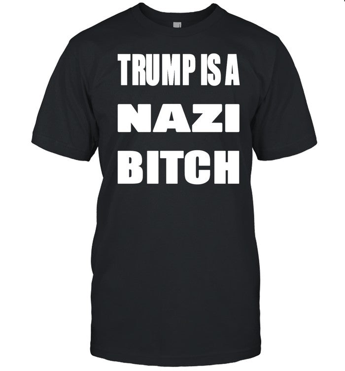 The Astute Galoot Trump Is A Nazi Bitch Shirt