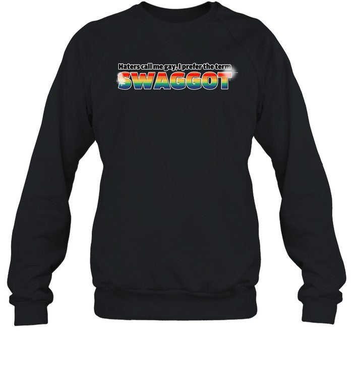 Haters Call Me Gay I Prefer The Term Swaggot Hoodie