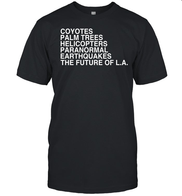John Mulaney Coyotes Palm Trees Helicopters Paranormal Earthquakes The Future Of La Tee