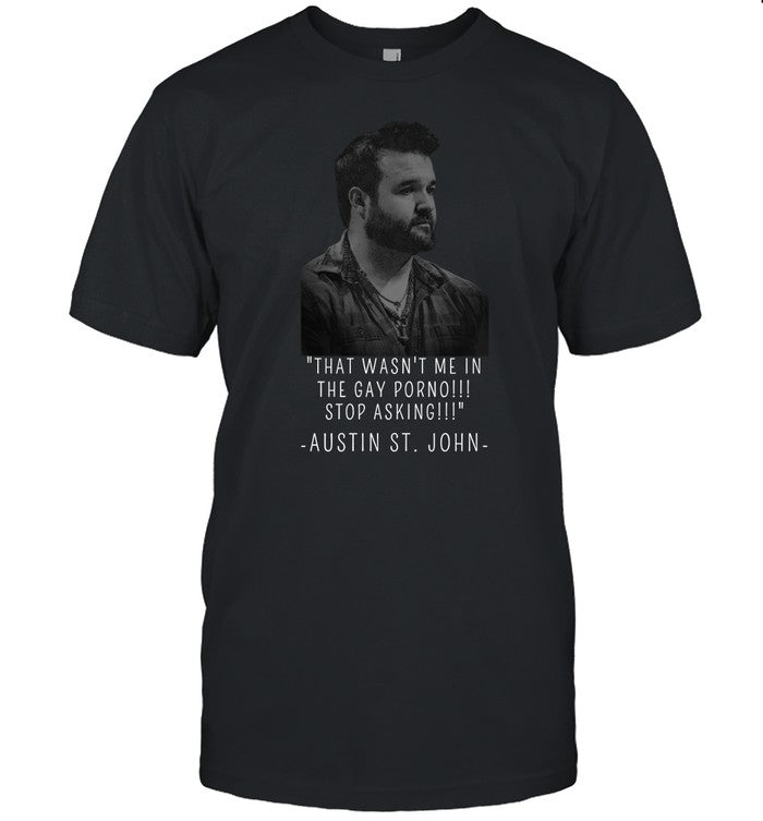 That Wasn't Me In The Gay Porno Stop Asking Austin St.John T Shirt
