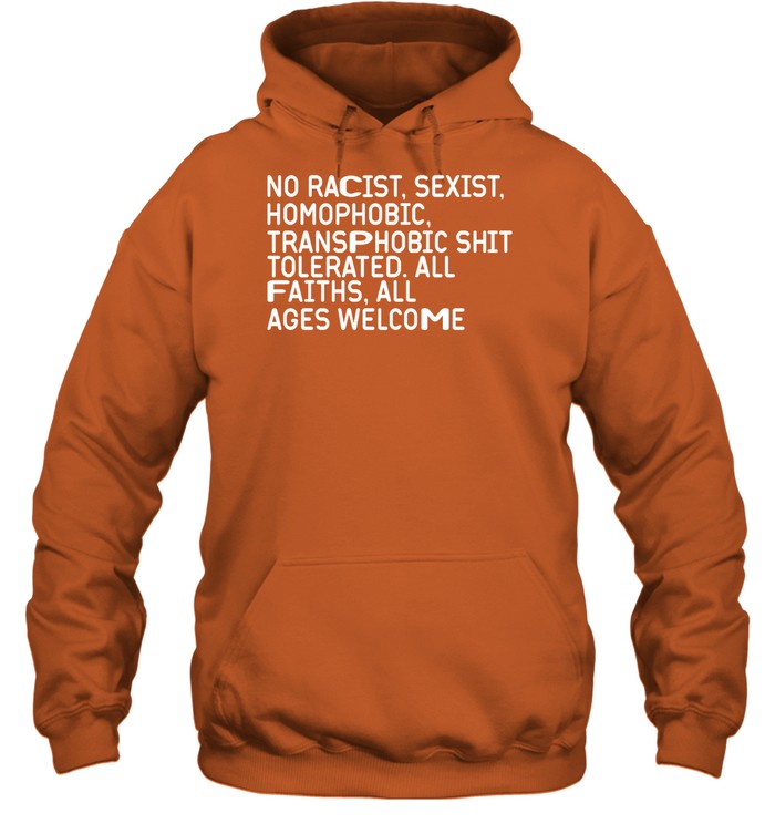 No Racist Sexist Homophobic Transphobic Shit Tolerated All Faiths All Ages Welcome Hoodie