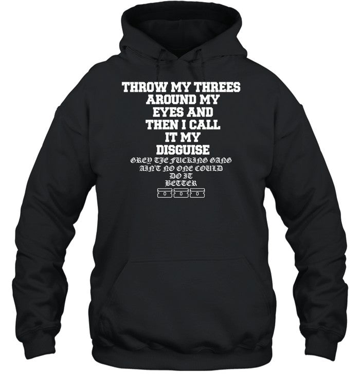 Throw My Threes Around My Eyes And Then I Call It My Disguise Hoodie