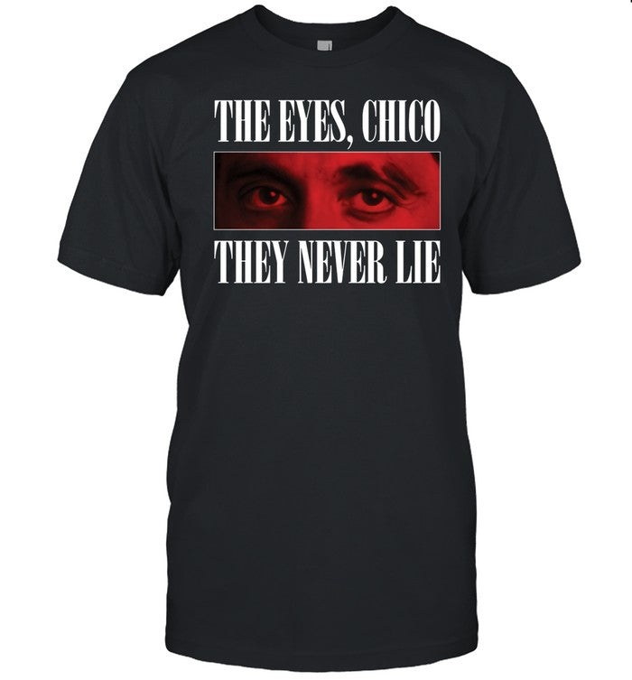 Pedestrian Scarface 1983 The Eyes Chico They Never Lie Shirt